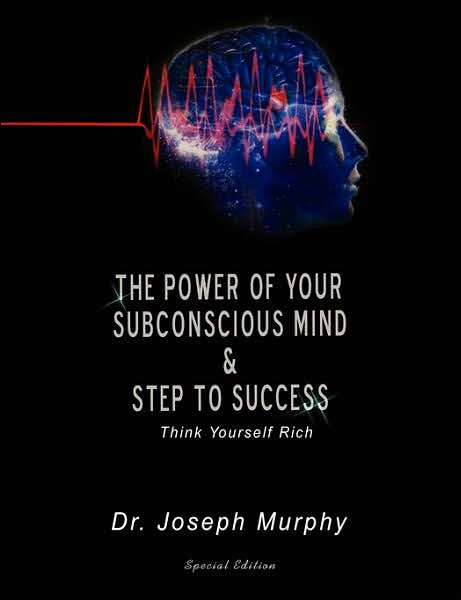 The Power of Your Subconscious Mind & Steps to Success: Think Yourself Rich - Joseph Murphy - Książki - BN Publishing - 9789562912686 - 18 października 2006