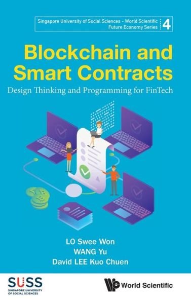 Cover for Lo, Swee Won (S'pore Univ Of Social Sciences, S'pore) · Blockchain And Smart Contracts: Design Thinking And Programming For Fintech - Singapore University Of Social Sciences - World Scientific Future Economy Series (Innbunden bok) (2021)
