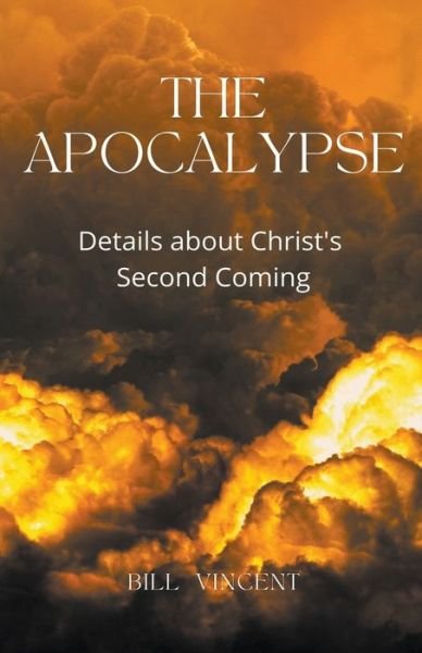 The Apocalypse: Details about Christ's Second Coming - Bill Vincent - Boeken - Rwg Publishing - 9798201879686 - 5 april 2022