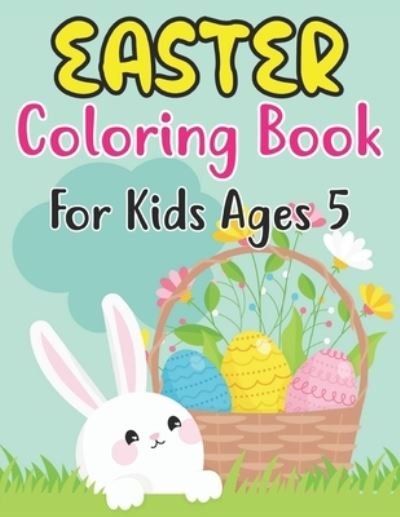 Cover for Anjuman Publishing · Easter Coloring Book For Kids Ages 5: Easter Basket Stuffer for Preschoolers and Little Kids Ages 5 Large Print, Big &amp; Easy, Simple Drawings (Easter Coloring Books) (Paperback Book) (2022)
