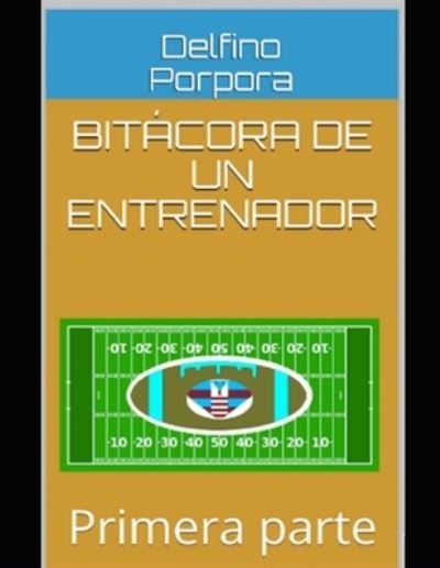 Cover for Delfino Porpora · Bitacora de un entrenador: Primera parte - Bitacora de Un Entrenador (Pocketbok) (2021)