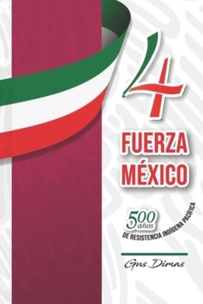 Cover for Gus Dimas · 4t Fuerza Mexico: 500 Anos de Resistencia Indigena Pacifica (Pocketbok) (2021)