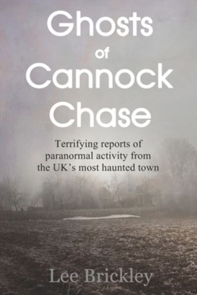 Ghosts of Cannock Chase: Terrifying reports of paranormal activity from the UK's most haunted town - Lee Brickley - Livros - Independently Published - 9798477227686 - 15 de setembro de 2021