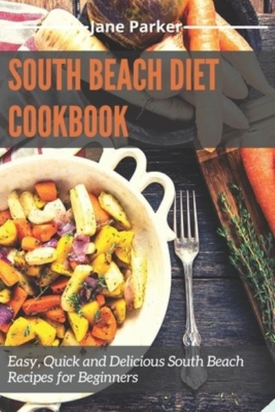 South Beach Diet Cookbook - Jane Parker - Książki - Independently Published - 9798500961686 - 8 maja 2021