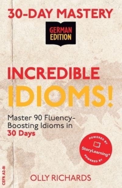Cover for Olly Richards · 30-Day Mastery: Incredible Idioms!: Master 90 Fluency-Boosting Idioms in 30 Days ] German Edition - 30-Day Mastery German Edition (Paperback Bog) (2021)