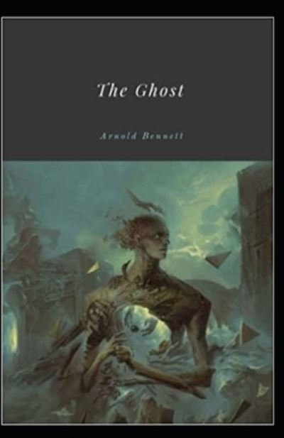 The Ghost Annotated - Arnold Bennett - Bøger - Independently Published - 9798512742686 - 31. maj 2021