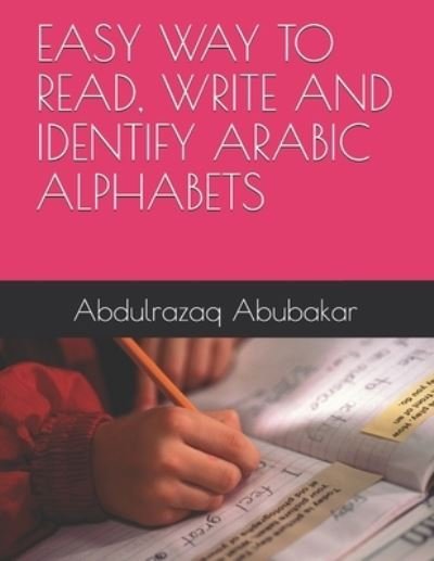 Easy Way to Read, Write and Identify Arabic Alphabets - Sa Adatu Abdulrazaq Muhammad - Bücher - Independently Published - 9798522233686 - 17. Juni 2021