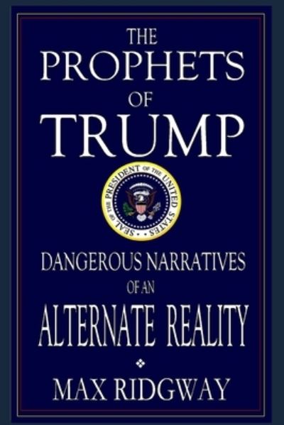 Cover for Max Ridgway · The Prophets of Trump: Dangerous Narratives of an Alternate Reality (Pocketbok) (2021)