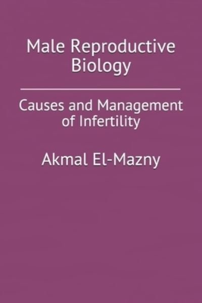 Cover for Akmal El-Mazny · Male Reproductive Biology: Causes and Management of Infertility (Taschenbuch) (2021)