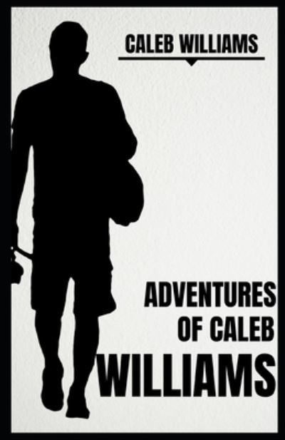 Adventures of Caleb Williams (Illustrated) - William Godwin - Books - Independently Published - 9798587500686 - December 28, 2020