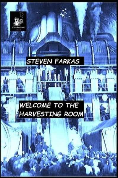 Cover for Steven Farkas · Welcome to the Harvesting Room - Dystopian Horror and Sci-Fi by Steven Farkas (Paperback Book) (2020)