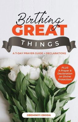 Birthing Great Things - Gbeminiyi Eboda - Livros - Independently Published - 9798626254686 - 16 de março de 2020