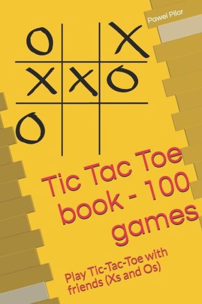 Cover for Pawel Pilor · Tic Tac Toe book - 100 games: Play Tic-Tac-Toe with friends (Xs and Os) (Paperback Book) (2020)