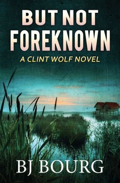 Cover for Bj Bourg · But Not Foreknown (Paperback Book) (2020)
