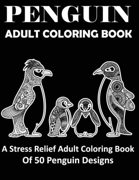 Cover for Blue Zine Publishing · Penguin Adult Coloring Book Stress-relief Coloring Book of 50 Penguin Design (Paperback Book) (2020)