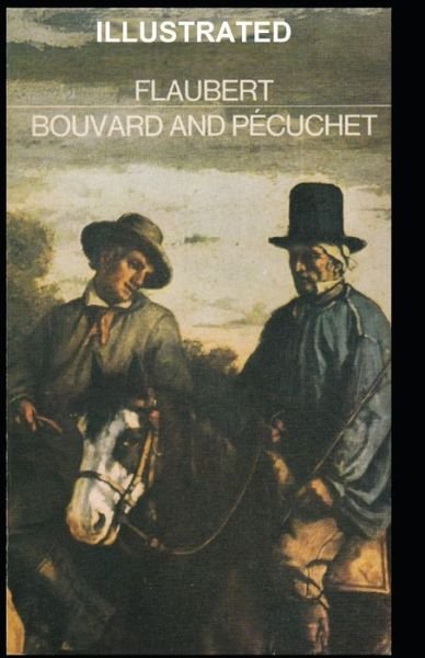 Bouvard and Pecuchet Illustrated - Gustave Flaubert - Kirjat - Independently Published - 9798730005686 - maanantai 29. maaliskuuta 2021