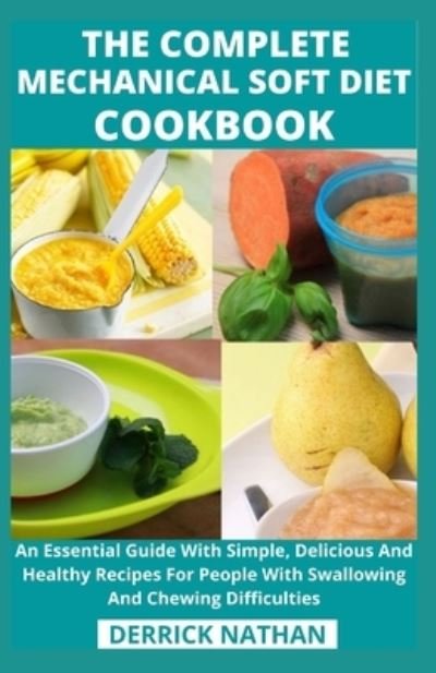 The Complete Mechanical Soft Diet Cookbook - Derrick Nathan - Livros - Independently Published - 9798743160686 - 23 de abril de 2021