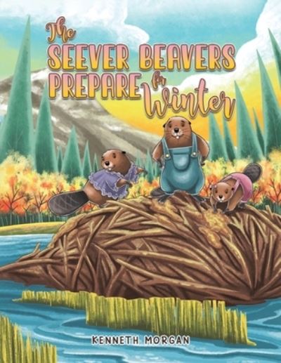 Cover for Kenneth Morgan · The Seever Beavers Prepare for Winter (Pocketbok) (2023)