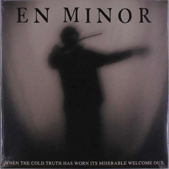 Cover for En Minor · When the Cold Truth Has Worn Its Miserable Welcome out (LP) (2020)