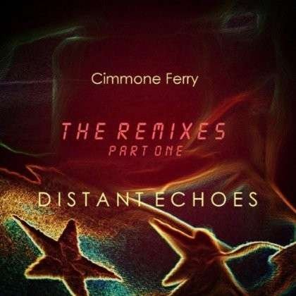 Distant Echoes: Remixes 1 - Cimmone Ferry - Musiikki - CD Baby - 0029882563687 - tiistai 30. heinäkuuta 2013