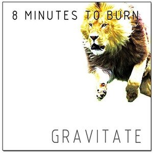 Cover for 8 Minutes to Burn · Gravitate (CD) (2015)