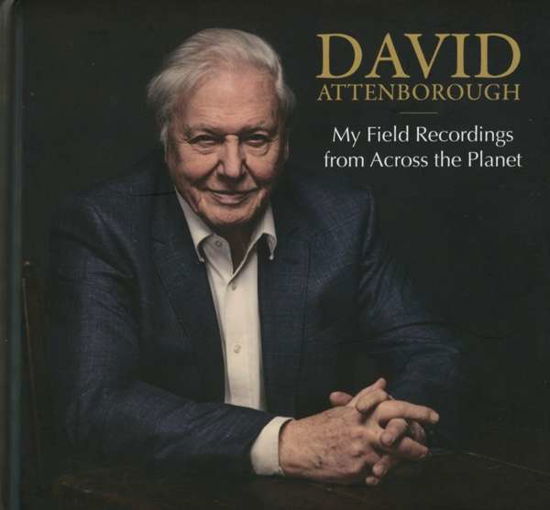 David Attenborough · My Field Recordings From Across The Planet (CD) (2019)