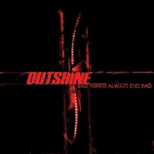 Cover for Outshine · Bad Things Always End Bad (CD) (2014)