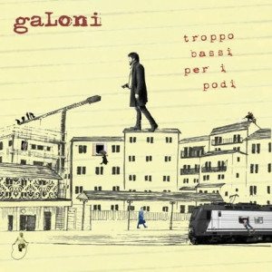 Galoni - Troppo Bassi Per I Podi - Galoni - Musiikki - Goodfellas - 8056099002687 - 