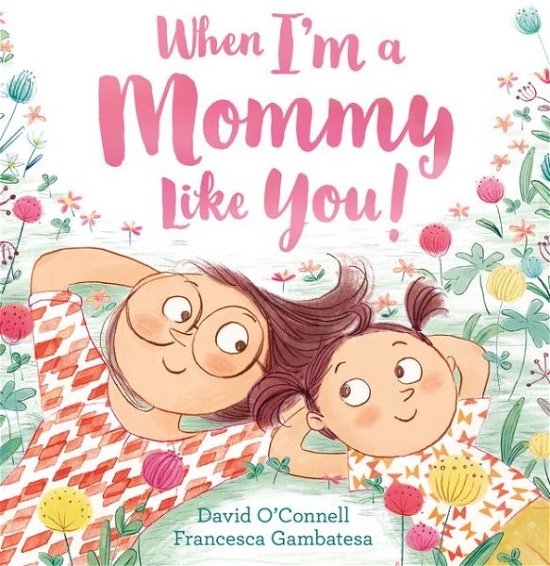 Cover for David O'Connell · When I'm a Mommy Like You! (Paperback Book) (2017)
