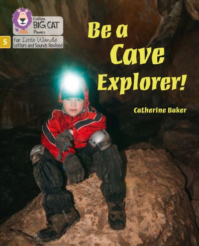 Cover for Catherine Baker · Be a Cave Explorer: Phase 5 Set 2 - Big Cat Phonics for Little Wandle Letters and Sounds Revised (Paperback Book) (2021)