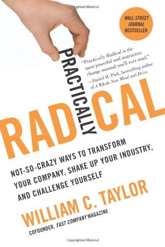 William C. Taylor · Practically Radical: Not-So-Crazy Ways to Transform Your Company, Shake Up Your Industry, and Challenge Yourself (Paperback Book) (2012)