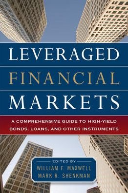 Cover for William Maxwell · Leveraged Financial Markets: A Comprehensive Guide to Loans, Bonds, and Other High-Yield Instruments (Hardcover Book) [Ed edition] (2010)