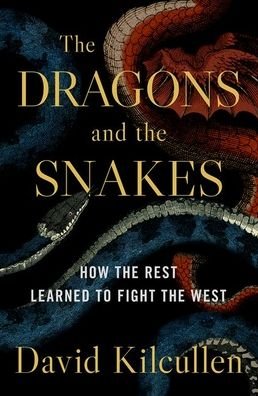 Cover for David Kilcullen · The Dragons and the Snakes : How the Rest Learned to Fight the West (Inbunden Bok) (2020)