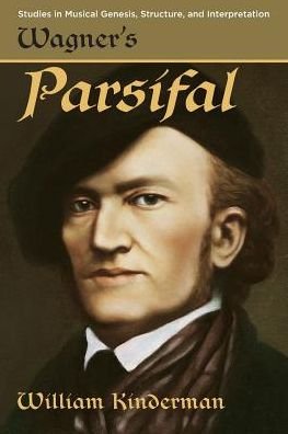 Kinderman, William (Professor of Musicology, Professor of Musicology, University of Illinois at Urbana-Champagne) · Wagner's Parsifal - Studies in Musical Genesis, Structure, and Interpretation (Pocketbok) (2018)