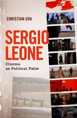 Cover for Uva, Christian (Professor of Film, Professor of Film, University of Rome) · Sergio Leone: Cinema as Political Fable (Hardcover Book) (2020)