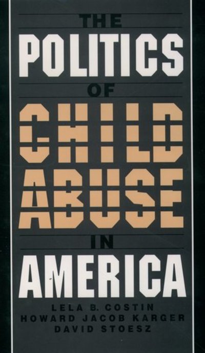 Cover for Costin, Lela B. (Professor Emerita, Department of Social Work, Professor Emerita, Department of Social Work, University of Illinois) · The Politics of Child Abuse in America - Child Welfare (Paperback Book) (1997)