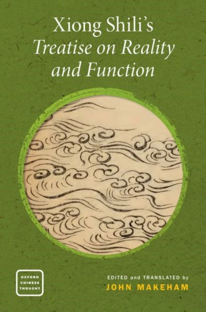 Cover for Makeham · Xiong Shili's Treatise on Reality and Function - OXFORD CHINESE THOUGHT SERIES (Hardcover Book) (2023)