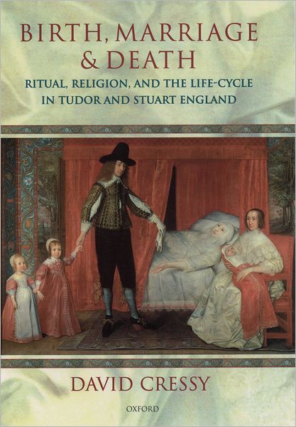 Cover for Cressy, David (Professor of History, Professor of History, Ohio State University) · Birth, Marriage, and Death: Ritual, Religion, and the Life-Cycle in Tudor and Stuart England (Hardcover Book) (1997)