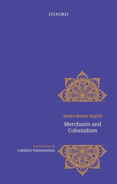 Cover for Bagchi, Amiya (Professor, Professor, CSSSC) · Merchants and Colonialism (Gebundenes Buch) (2019)