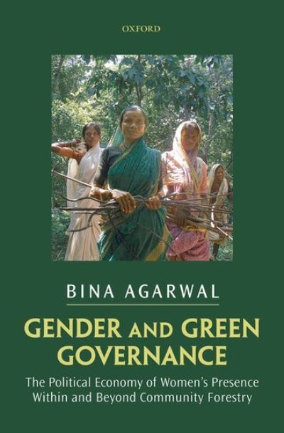 Cover for Agarwal, Bina (, Professor of Development Economics and Environment, University of Manchester) · Gender and Green Governance: The Political Economy of Women's Presence Within and Beyond Community Forestry (Hardcover Book) (2010)