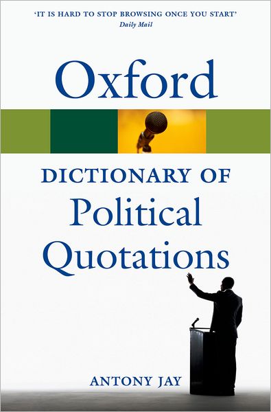 Cover for Jay, Antony (Ed) · Oxford Dictionary of Political Quotations - Oxford Quick Reference (Paperback Book) [4 Revised edition] (2012)