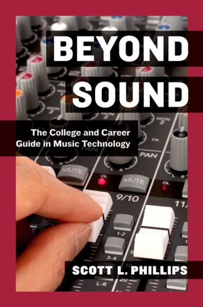 Beyond Sound: The College and Career Guide in Music Technology - Phillips, Scott L. (Assistant Professor of Music Technology, Assistant Professor of Music Technology, University of Alabama - Birmingham, Birmingham, AL, USA) - Bücher - Oxford University Press Inc - 9780199837687 - 13. Juni 2013