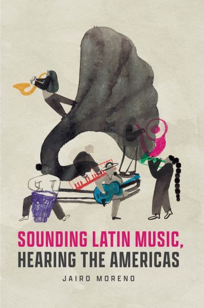 Cover for Jairo Moreno · Sounding Latin Music, Hearing the Americas - Big Issues in Music (Paperback Book) (2023)