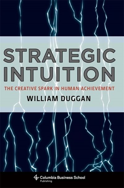 Cover for Duggan, William (Columbia University) · Strategic Intuition: The Creative Spark in Human Achievement (Hardcover bog) (2007)