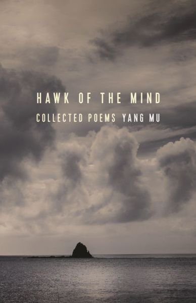 Cover for Yang Mu · Hawk of the Mind: Collected Poems - Modern Chinese Literature from Taiwan (Hardcover Book) (2018)