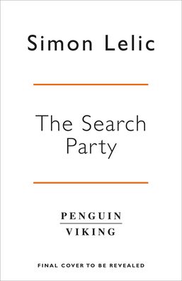 Simon Lelic · The Search Party: You won't believe the twist in this compulsive new Top Ten ebook bestseller from the 'Stephen King-like' Simon Lelic (Hardcover Book) (2020)