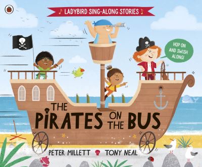 The Pirates on the Bus - Ladybird Sing-along Stories - Peter Millett - Livres - Penguin Random House Children's UK - 9780241493687 - 7 juillet 2022