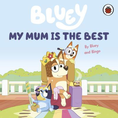 Bluey My Mum Is the Best - Bluey My Mum Is the Best - Livros - Penguin Random House Children's UK - 9780241550687 - 2 de fevereiro de 2023