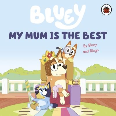 Cover for Bluey · Bluey: My Mum Is the Best - Bluey (Board book) (2023)