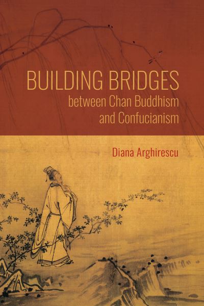 Cover for Diana Arghirescu · Building Bridges between Chan Buddhism and Confucianism: A Comparative Hermeneutics of Qisong's &quot;Essays on Assisting the Teaching&quot; - World Philosophies (Paperback Book) (2022)